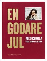 En godare jul med Carola : Fr&aring;n advent till ny&aring;r
