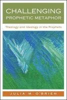 Challenging prophetic metaphor : Theology and ideology in the prophets