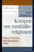 Kampen om samh&auml;llsreligionen : Dagens Nyheters dj&auml;vulskampanj 1909