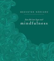 Medveten n&auml;rvaro : Finn ditt inre lugn med mindfulness