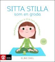 Sitta stilla som en groda : Mindfulness f&ouml;r barn 5-12 &aring;r (och deras f&ouml;r&auml;ldrar)