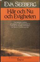 H&auml;r och Nu och Evigheten : Vad betyder tanken p&aring; tidigare och kommande liv - och p&aring; en osynlig verklighet - f&ouml;r det liv vi lever just nu?