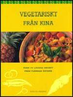 Vegetariskt fr&aring;n Kina : &Ouml;ver 70 l&auml;ckra recept fr&aring;n Fj&auml;rran &Ouml;stern