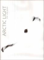 Arctic Light : Fotografier fr&aring;n Gr&ouml;nland och det frusna Arktis