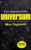 V&aring;rt matematiska universum : Mitt s&ouml;kande efter den yttersta verkligheten
