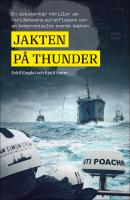 Jakten p&aring; Thunder : En dokument&auml;r thriller om v&auml;rldshavens piratfiskare och en kompromissl&ouml;s svensk kapten