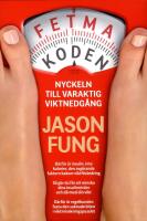 Fetmakoden : Nyckeln till varaktig viktnedg&aring;ng