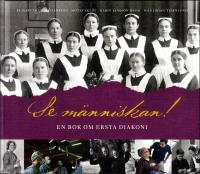 Se m&auml;nniskan! : En bok om Ersta diakoni