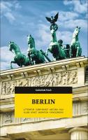 Berlin : Litteratur, currywurst, historia, film, klubb, konst, migration, kyrkog&aring;rdar