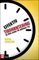 Effektiv tidshantering : F&aring; mer gjort p&aring; kortare tid