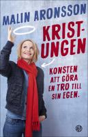 Kristungen : Konsten att g&ouml;ra en tro till sin egen