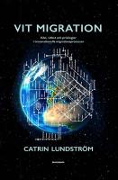 Vit migration : K&ouml;n, vithet och privilegier i transnationella migrationsprocesser