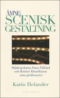 &Auml;mne : Scenisk gestaltning : dokumentation av Teaterh&ouml;gskolan i Stockholms professorer Stina Ekblad och Krister Henriksson
