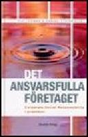 Det ansvarsfulla f&ouml;retaget : Corporate social responsibility i praktiken