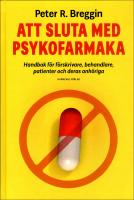 Att sluta med psykofarmaka : Handbok f&ouml;r f&ouml;rskrivare, behandlare, patienter och deras anh&ouml;riga