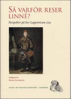 S&aring; varf&ouml;r reser Linn&eacute;? : Perspektiv p&aring; Iter Lapponicum 1732