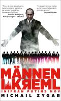 M&auml;nnen i Kreml : Inifr&aring;n Putins hov