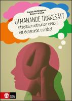 Utmanande tankes&auml;tt : Utveckla motivation genom ett dynamiskt mindset