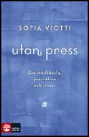 Utan press : Om medk&auml;nsla, prestation och stress