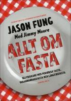 Allt om fasta : Bli friskare med periodisk fasta, varannandagsfasta och l&aring;n