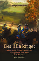Det lilla kriget : Sk&auml;rmytslingar och kommenderingar under stora nordiska kriget &aring;ren 1702-1709