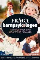 Fr&aring;ga barnpsykologen : 142 fr&aring;gor och svar om att vara f&ouml;r&auml;lder