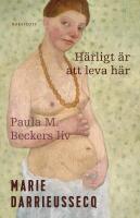 H&auml;rligt &auml;r att leva h&auml;r : Paula M. Beckers liv