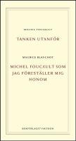 Tanken utanf&ouml;r ; Michel Foucault som jag f&ouml;rest&auml;ller mig honom