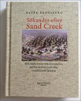 S&ouml;kandet efter Sand Creek : Och andra ess&auml;er om relationerna mellan indianer och vita i amerikansk historia