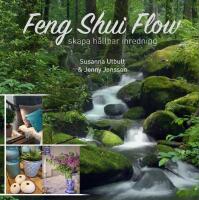 Feng shui flow : Skapa h&aring;llbar inredning