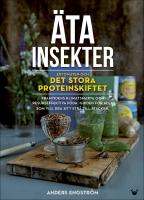 &Auml;ta insekter : Entomaten och det stora proteinskiftet