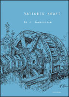 Vattnets kraft : I m&auml;nniskans tj&auml;nst l&aring;ngt f&ouml;re &aring;ngmaskinen