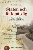 Staten och folk p&aring; v&auml;g : Pass i Sverige fr&aring;n Gustav Vasas tid till 1860