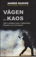 V&auml;gen mot kaos : USA:s politiska haveri i Afghanistan, Pakistan och Centralasien