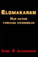 Eldmakaren : Hur maten formade m&auml;nniskan
