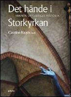 Det h&auml;nde i Storkyrkan : Minnen ur Sveriges historia