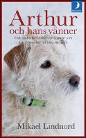 Arthur och hans v&auml;nner : Och andra ber&auml;ttelser om hundar som f&aring;tt m&auml;nniskor att hitta sig sj&auml;lva