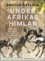 Under Afrikas himlar : M&ouml;ten med vildhundar och andra djur p&aring; savanner