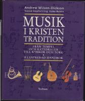 Musik i kristen tradition : Fr&aring;n tempel och katedraler till kyrkor och torg : [illustrerad handbok]