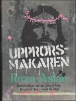 Upprorsmakaren : Ber&auml;ttelsen om hur Jesus fr&aring;n Nasaret blev Jesus Kristus