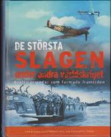 De st&ouml;rsta slagen under andra v&auml;rldskriget : [kraftm&auml;tningar som formade framtiden : varje slag illustreras med taktisk karta i f&auml;rg]