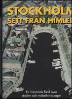 Stockholm sett fr&aring;n himlen : En hisnande f&auml;rd &ouml;ver staden och m&auml;larlandskapet