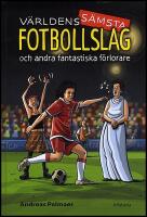 V&auml;rldens s&auml;msta fotbollslag : Och andra fantastiska f&ouml;rlorare