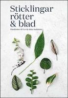 Sticklingar, r&ouml;tter & blad : Handbok f&ouml;r att dela krukv&auml;xter