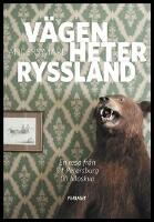 V&auml;gen heter Ryssland : En resa fr&aring;n S:t Petersburg till Moskva