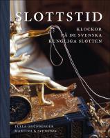 Slottstid : Klockor p&aring; de svenska Kungliga slotten