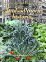 Stadsodlingens historia : K&aring;lg&aring;rdar, kolonier & asfaltsblommor