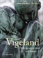 Vigeland : Skulpturens kraft och k&auml;nsla