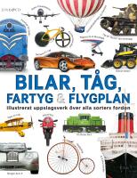 Bilar, t&aring;g, fartyg och flygplan : Illustrerat uppslagsverk