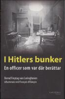 I Hitlers bunker : En officer som var d&auml;r ber&auml;ttar : 23 juli 1944-29 april 1945